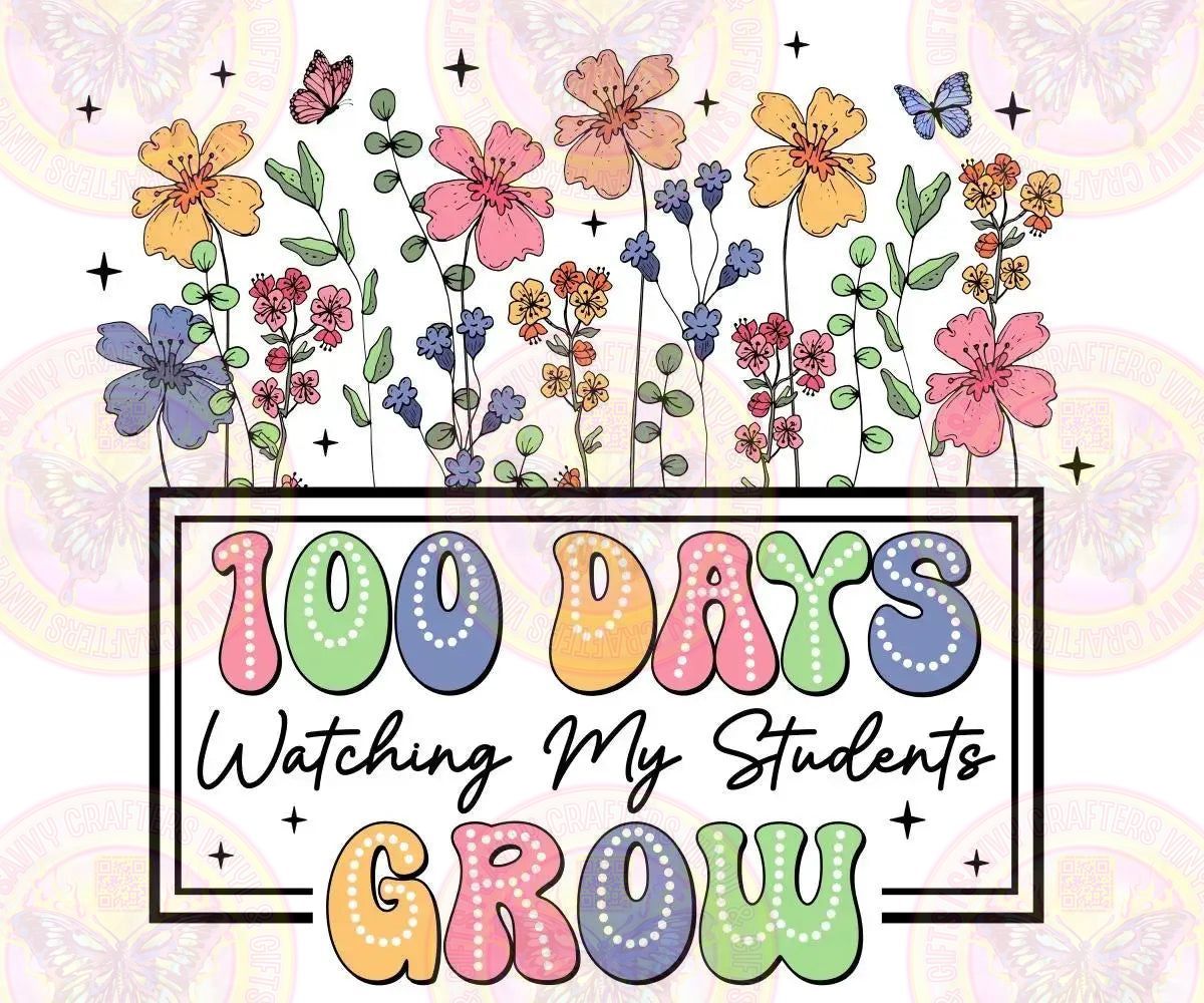 100 Days of School Watching My Students Grow Trnasfer - Savvy Crafters Vinyl & Gifts