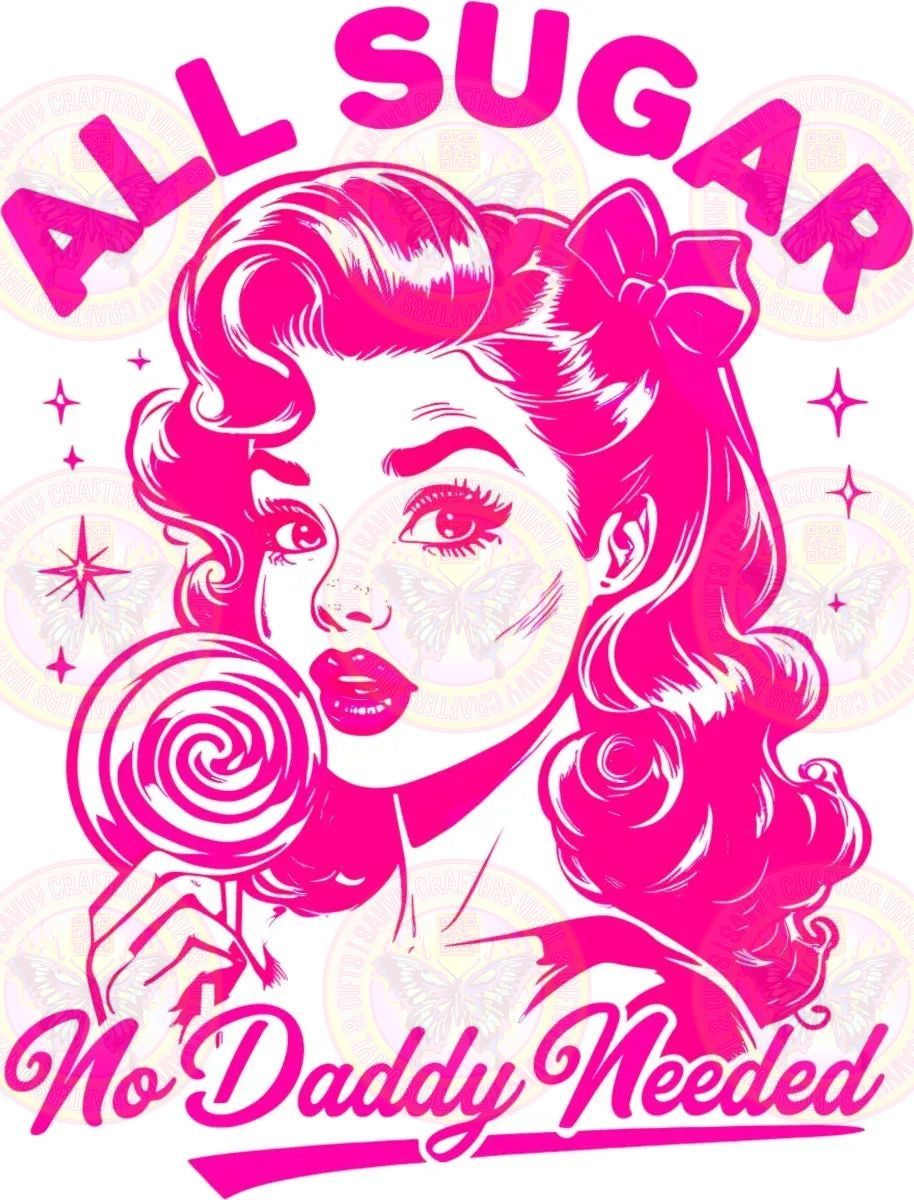 All Sugar, No Daddy Needed - Savvy Crafters Vinyl & Gifts