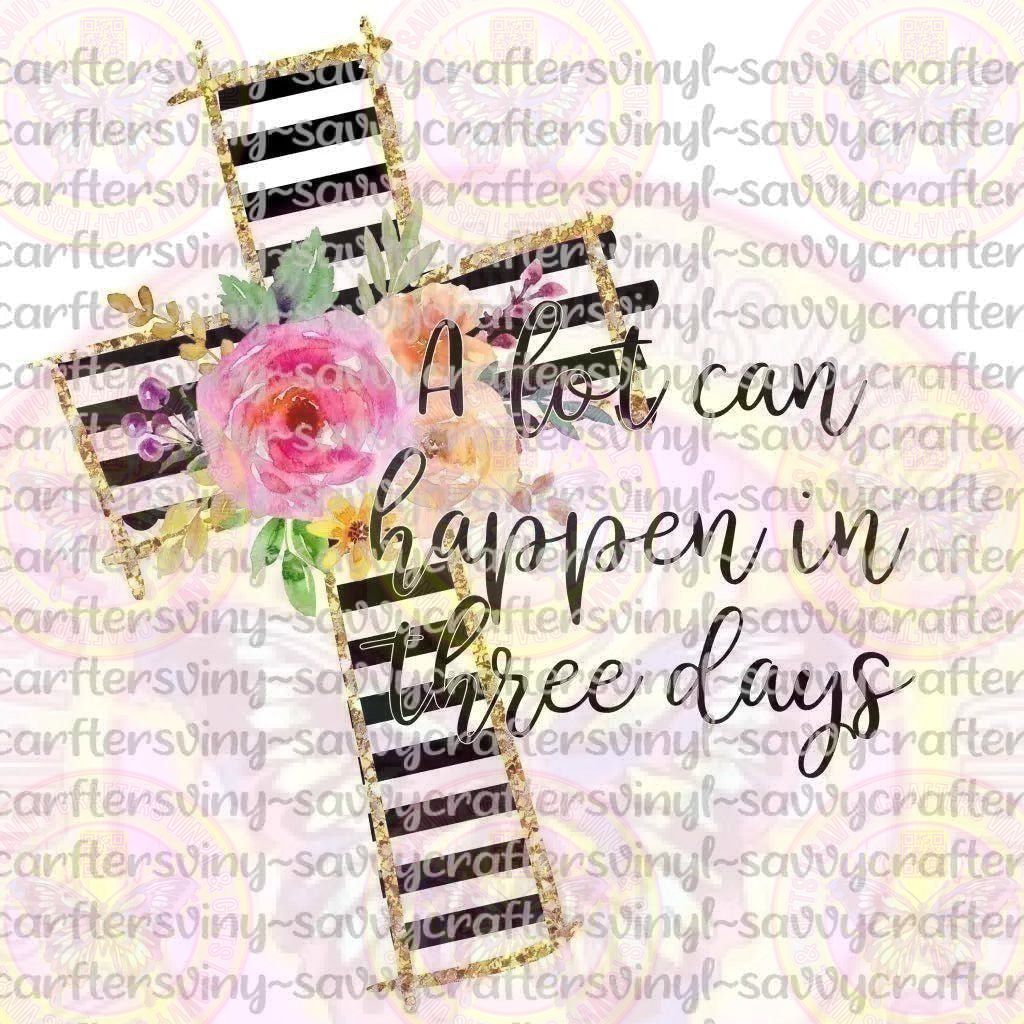 Alot Can Happen In Three Days Cross - Savvy Crafters Vinyl & Gifts