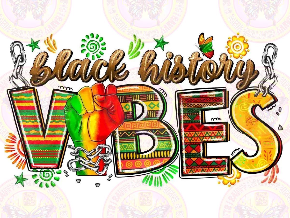 Black History Vibes Transfer - Savvy Crafters Vinyl & Gifts