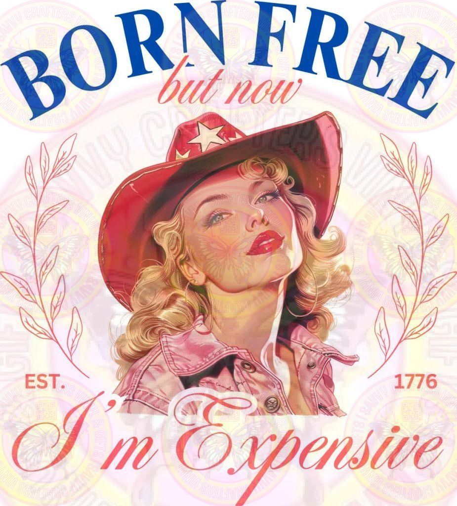Born Free But I'm Expensive - Savvy Crafters Vinyl & Gifts
