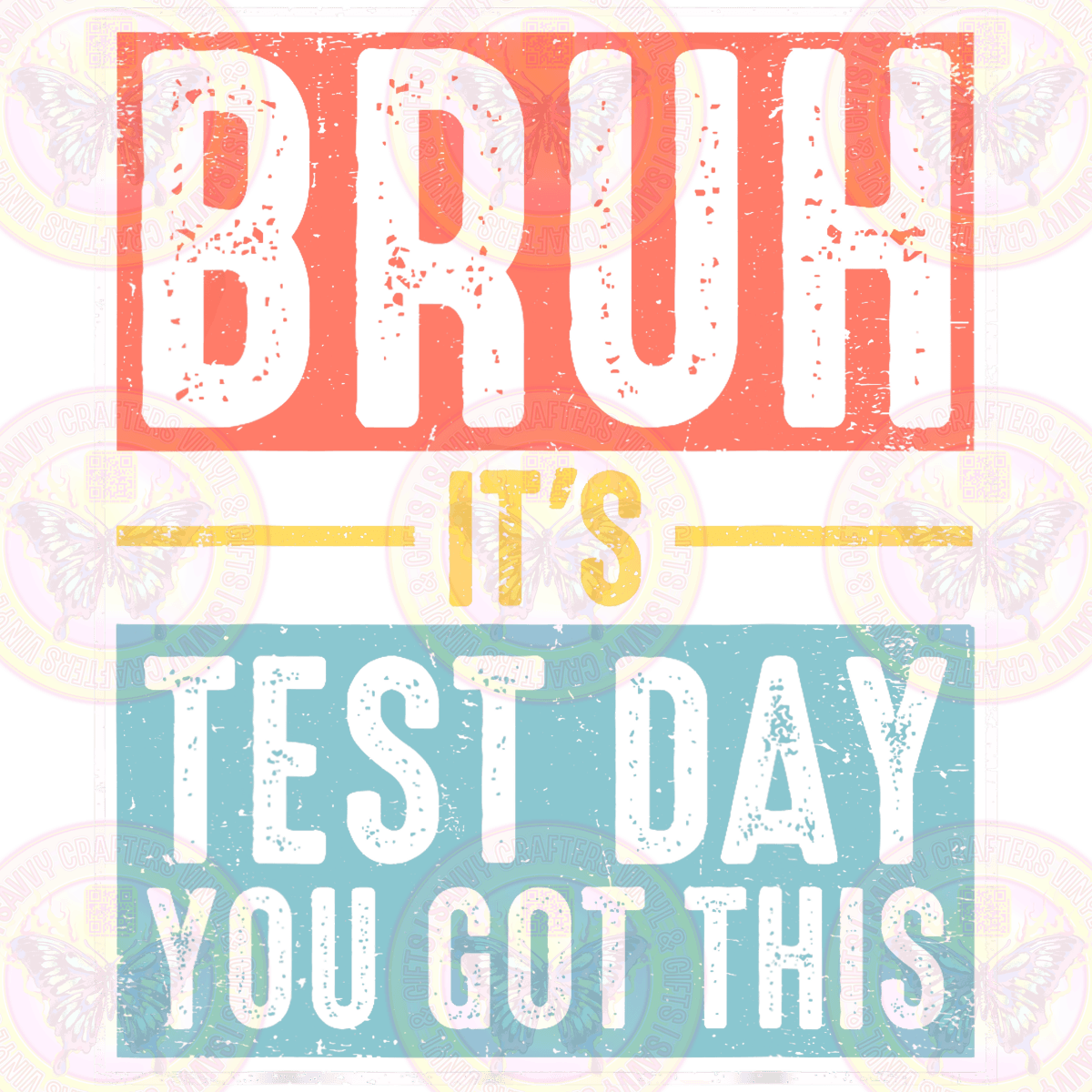 Bruh It's Test Day You got This - Savvy Crafters Vinyl & Gifts