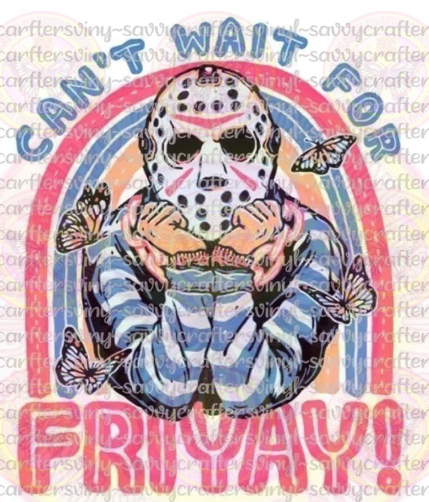 Can't wait for Friday - Savvy Crafters Vinyl & Gifts