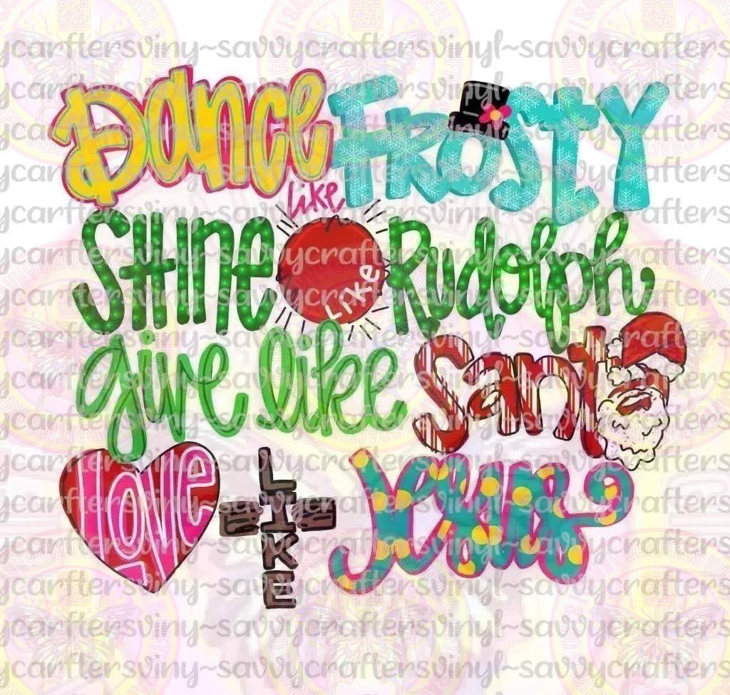 Dance Like Frosty Shine Like Rudolf Give Like Santa Love Like Jesus - Savvy Crafters Vinyl & Gifts