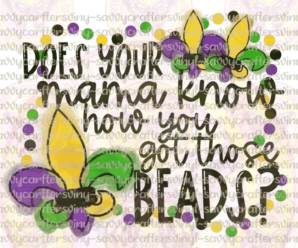 Does your mom know where you got those beads Mardi Gras - Savvy Crafters Vinyl & Gifts