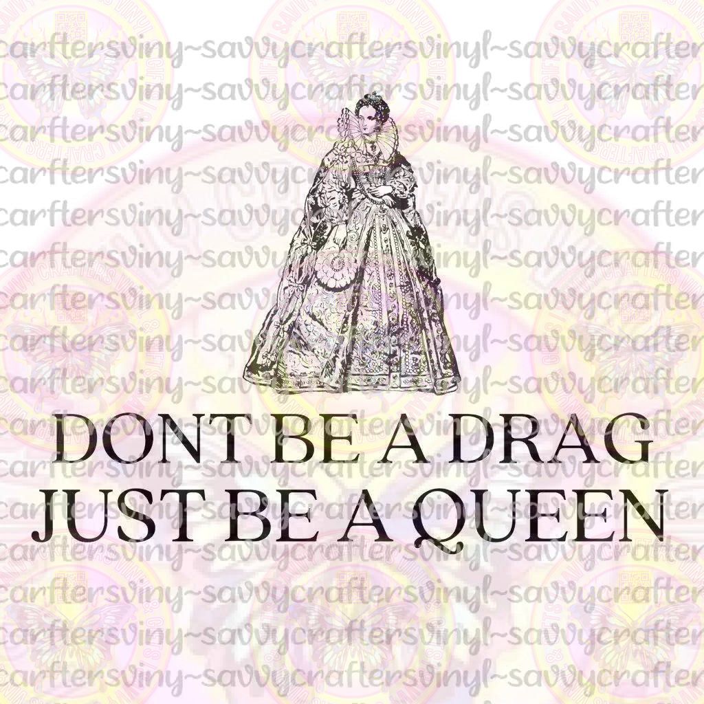 Don't Be A Drag / Be a Queen - Savvy Crafters Vinyl & Gifts