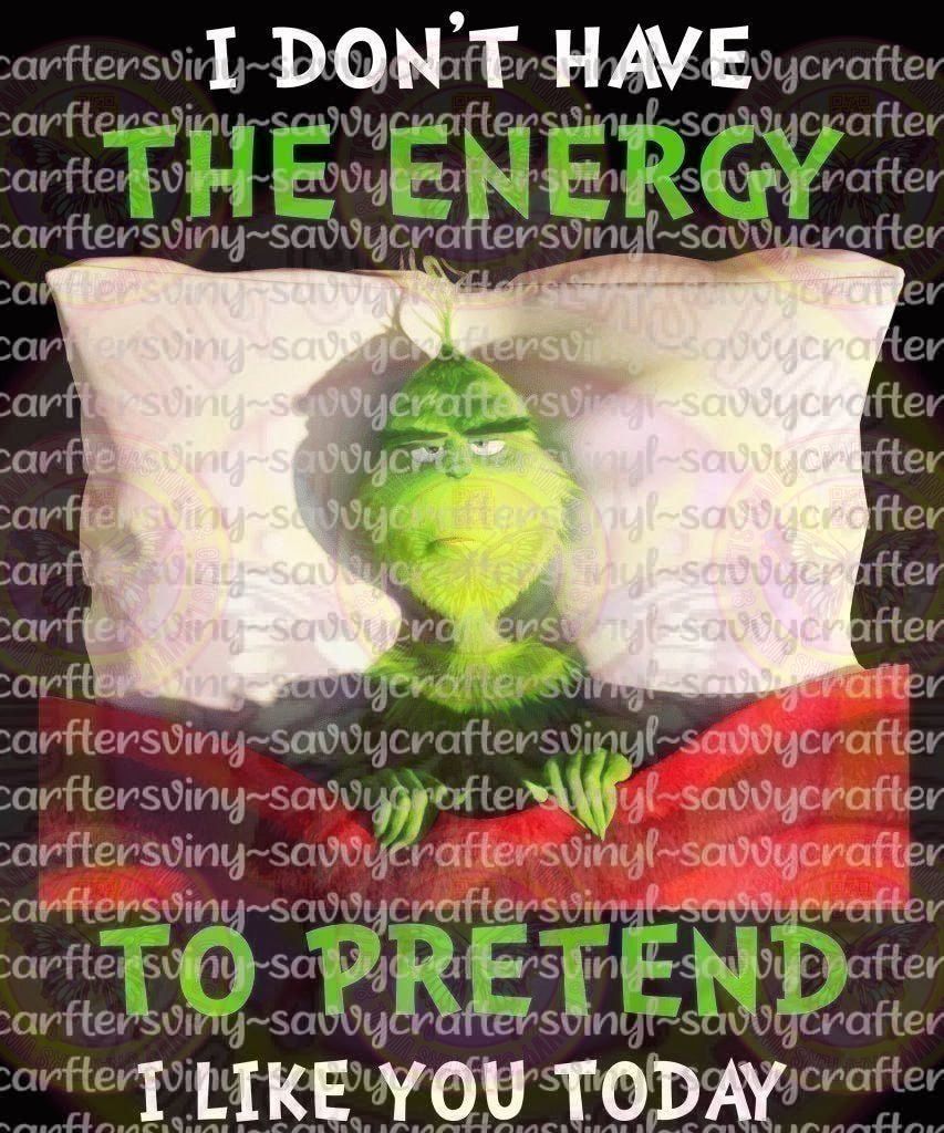 Grinch I Don't Have The Energy To Pretend - Savvy Crafters Vinyl & Gifts