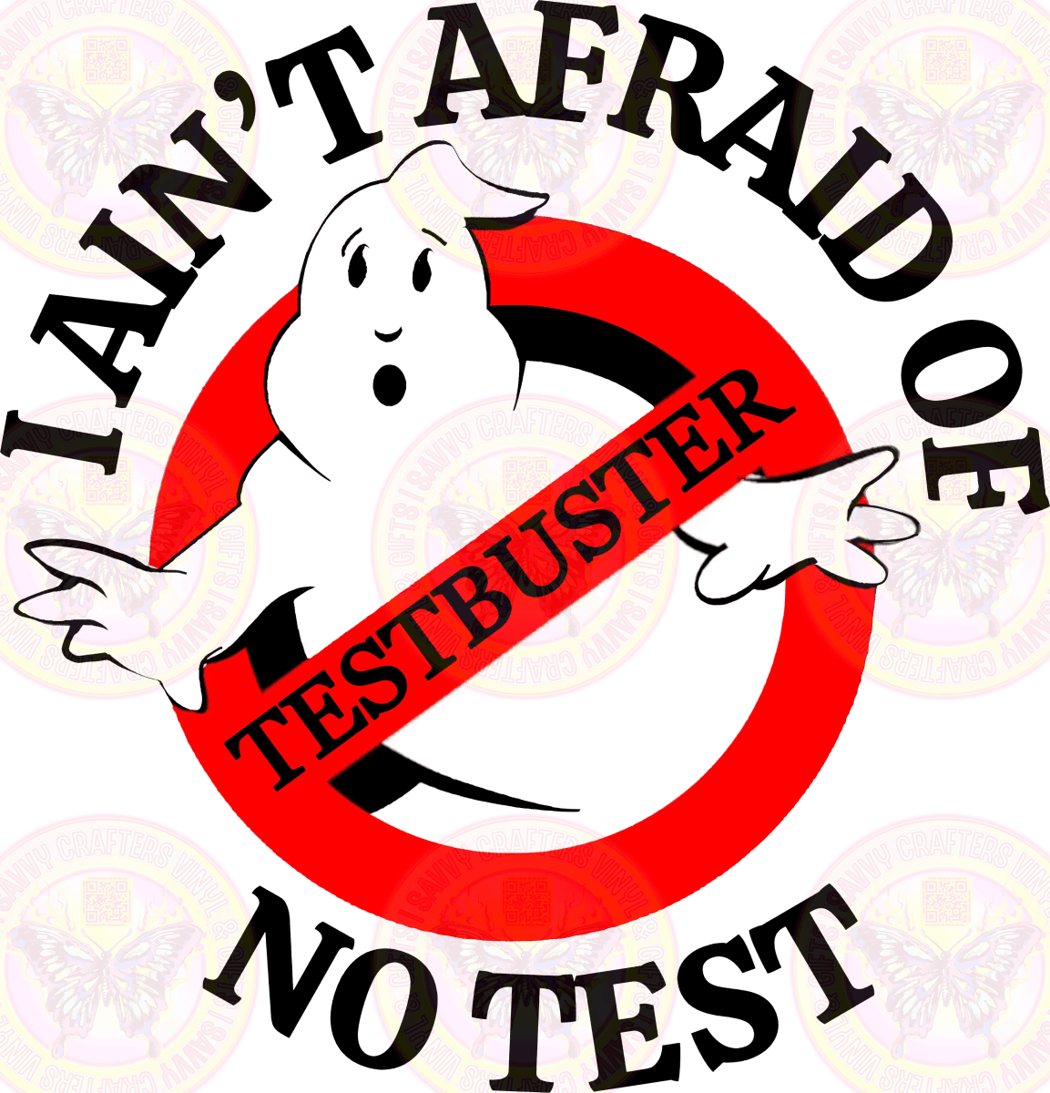 I Ain't Afraid of No Test - Savvy Crafters Vinyl & Gifts