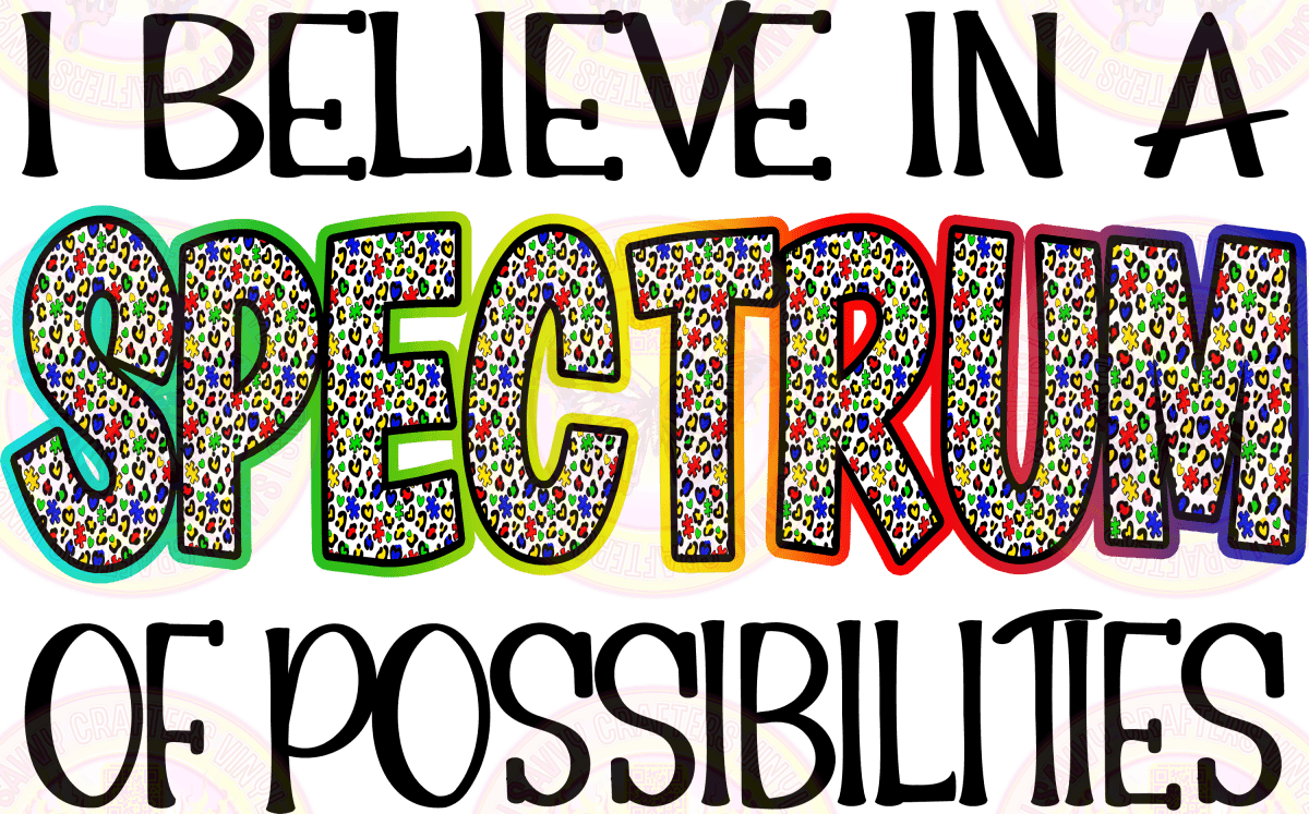 I Believe In A SPECTRUM Of Possibilities Ready to Press - Savvy Crafters Vinyl & Gifts