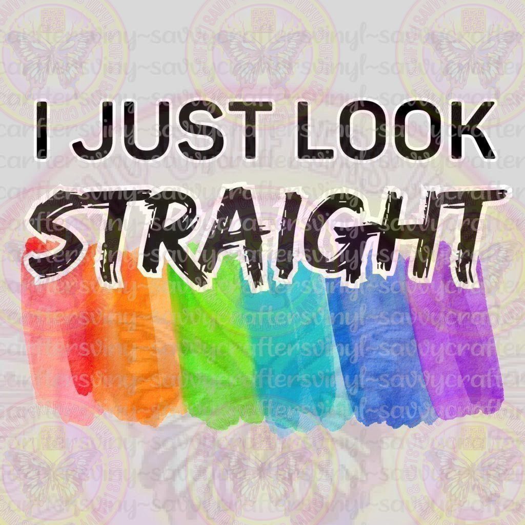 I just Look Straight - Pride - Savvy Crafters Vinyl & Gifts