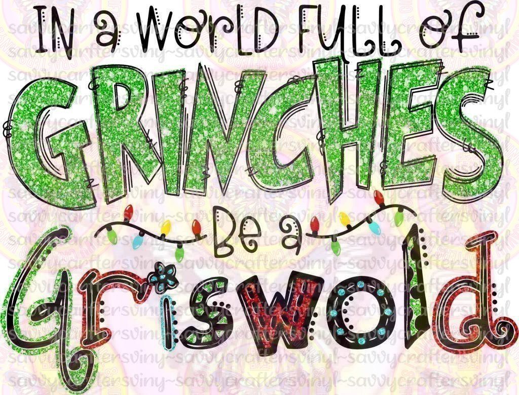 In a World Full of Grinch's Be a Griswold - Savvy Crafters Vinyl & Gifts