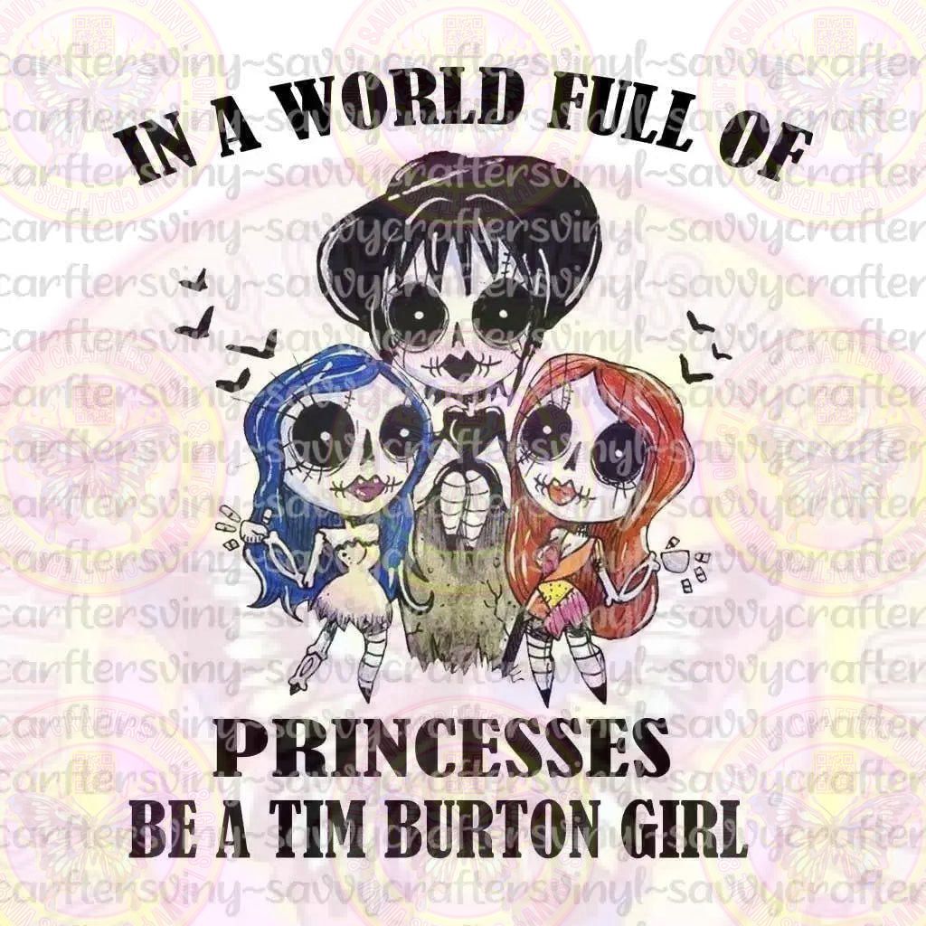 In A World Full of Princesses Be A Tim Burton Girl - Savvy Crafters Vinyl & Gifts