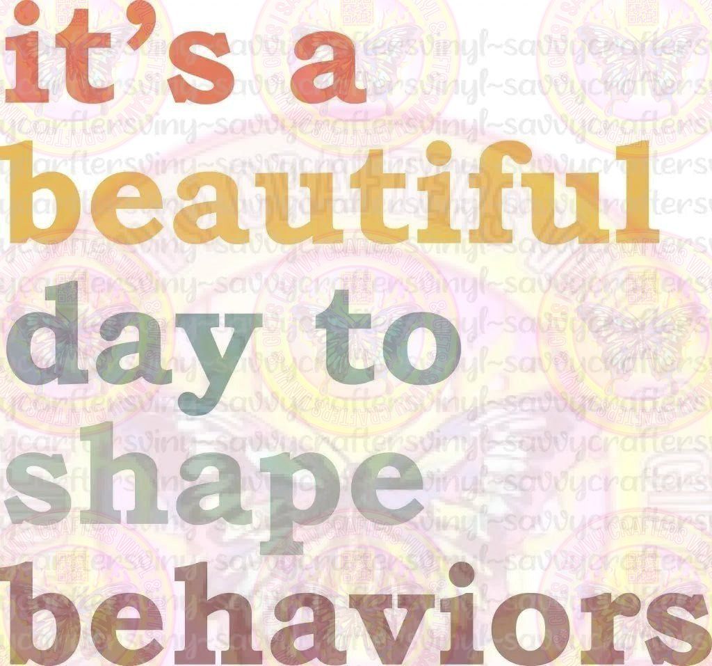 It's a beautiful day to shape behaviors - Savvy Crafters Vinyl & Gifts