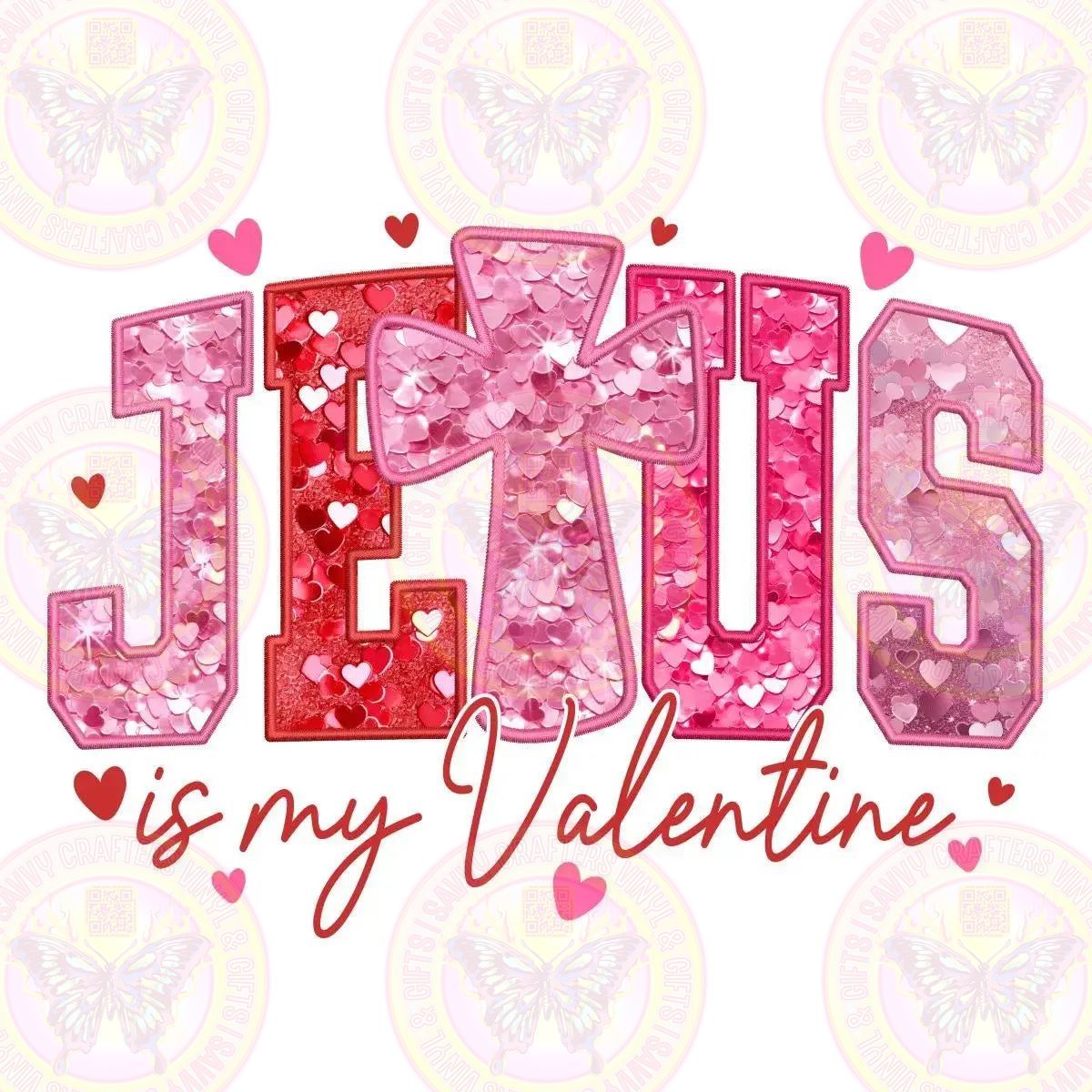 Jesus is my Valentine - Savvy Crafters Vinyl & Gifts