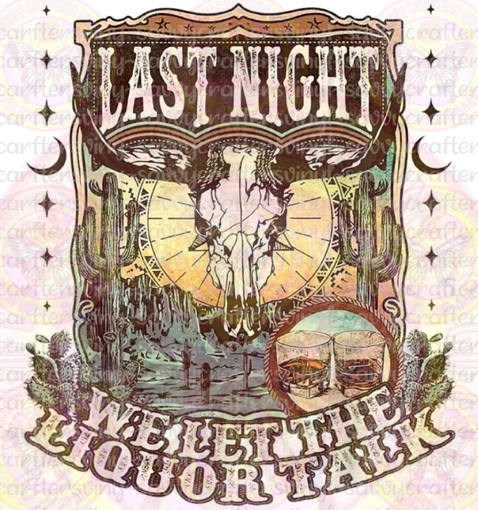 Last Night We Let the Liquor Talk - Savvy Crafters Vinyl & Gifts