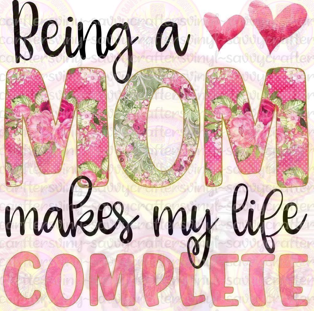 Life Complete MOM Floral - Savvy Crafters Vinyl & Gifts