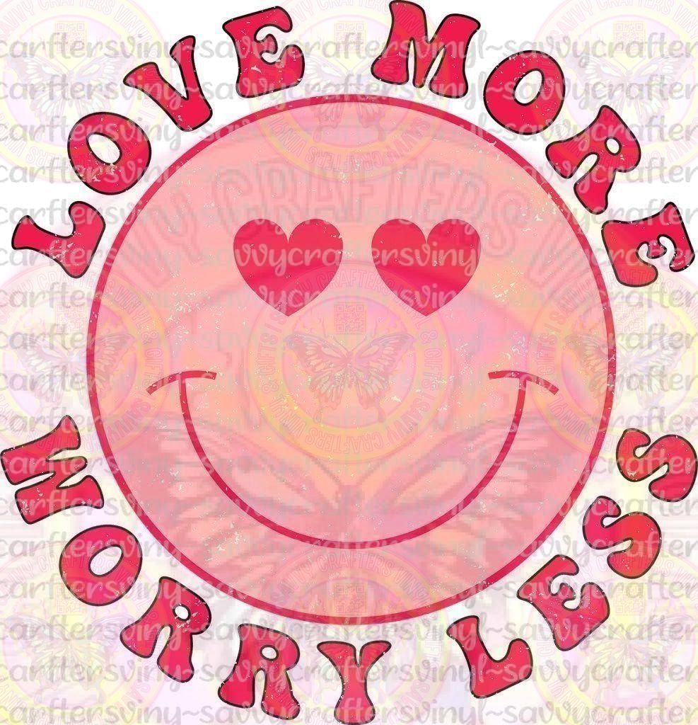Love More Worry Less Valentines - Savvy Crafters Vinyl & Gifts
