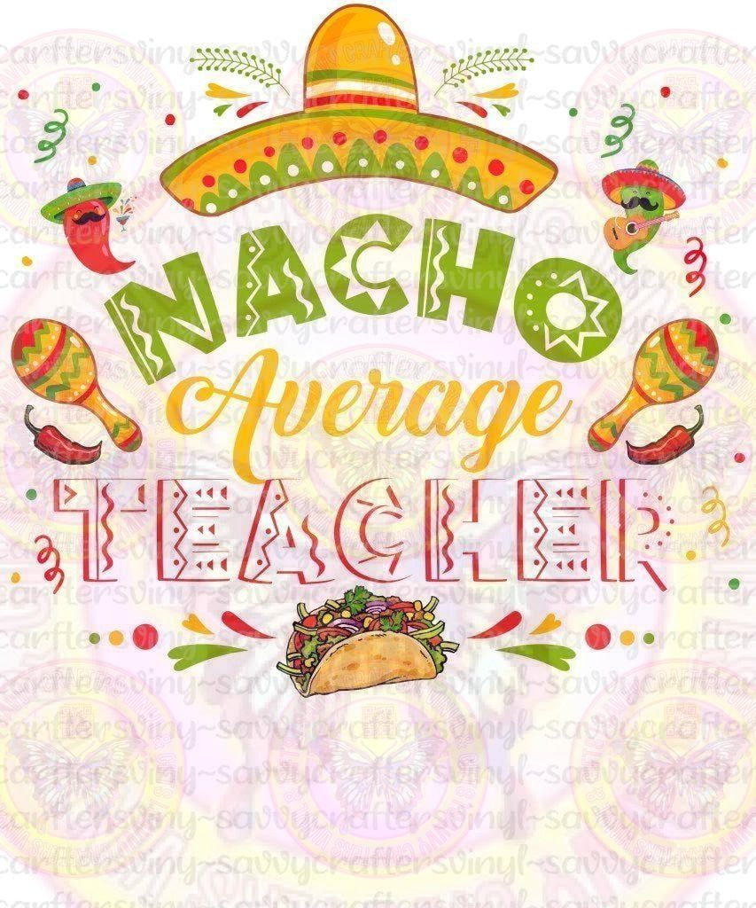 Nacho Average Teacher Morcha's - Savvy Crafters Vinyl & Gifts