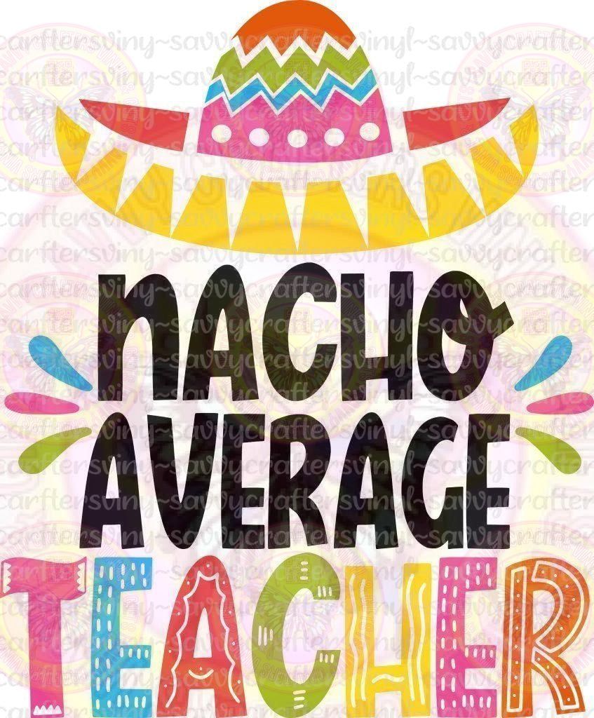 Nacho Average Teacher Sombrero - Savvy Crafters Vinyl & Gifts