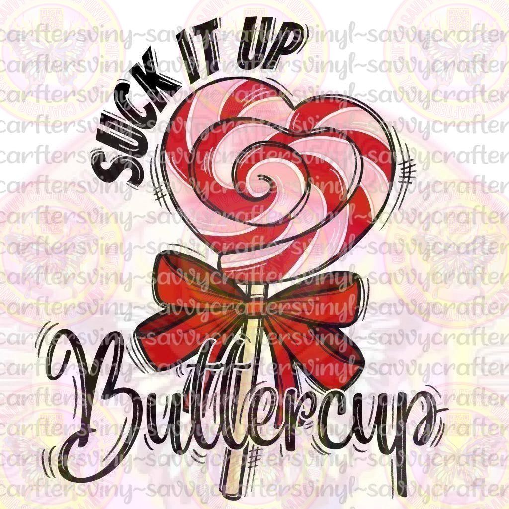 Suck It Up Buttercup - Savvy Crafters Vinyl & Gifts