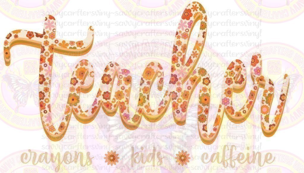 Teacher...Crayons Kids Caffeine 3 - Savvy Crafters Vinyl & Gifts
