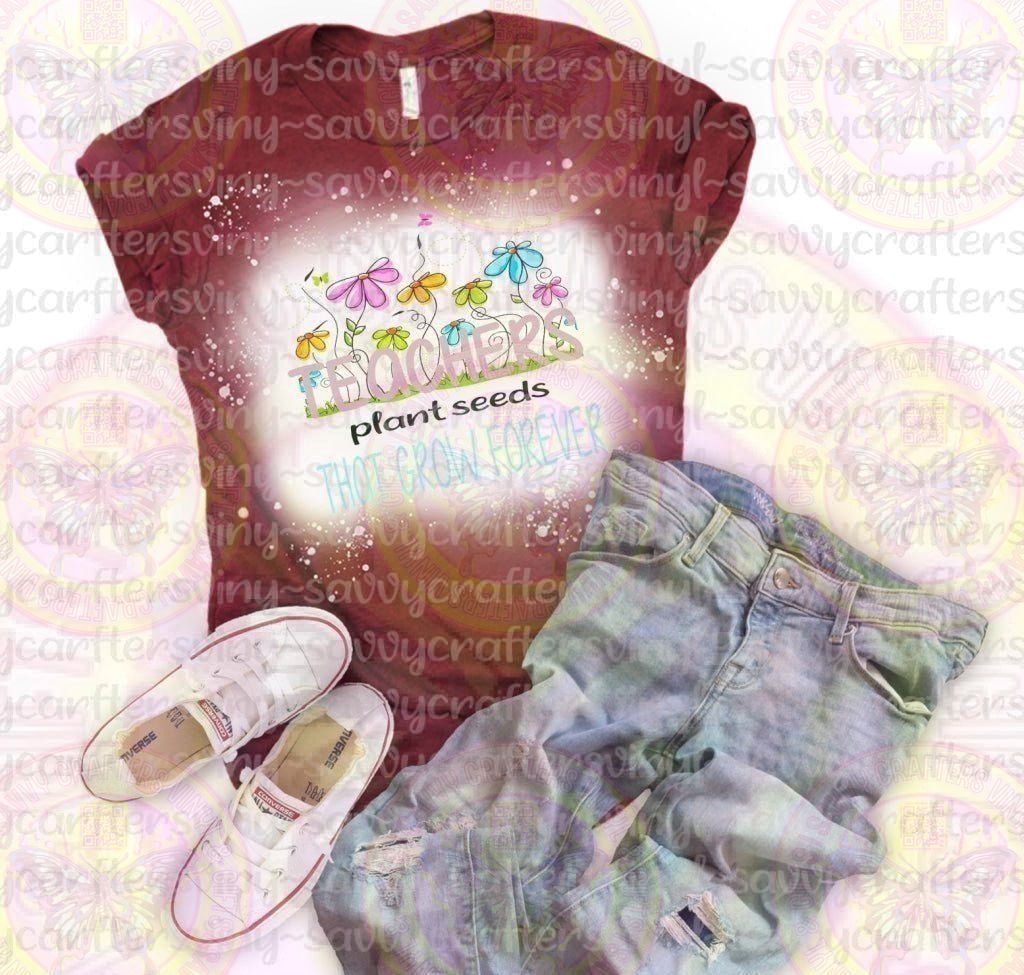 Teachers plant seeds that grow forever - Savvy Crafters Vinyl & Gifts