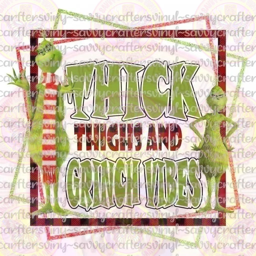 Thick Thighs and Grinch Vibes - Savvy Crafters Vinyl & Gifts