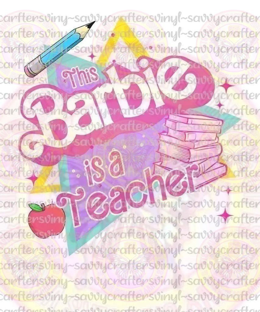 This Barbie is a TEACHER - Savvy Crafters Vinyl & Gifts