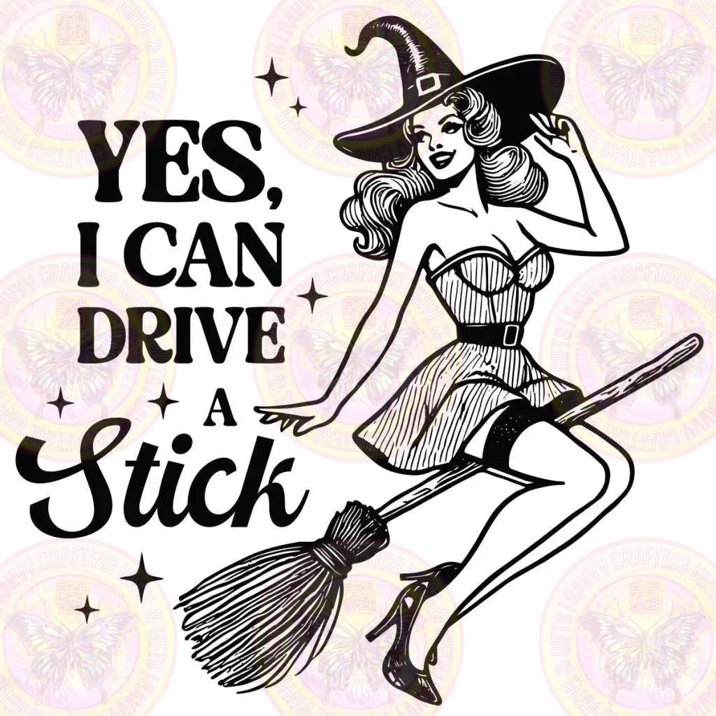 Yes I can Drive a Stick Witch - Savvy Crafters Vinyl & Gifts