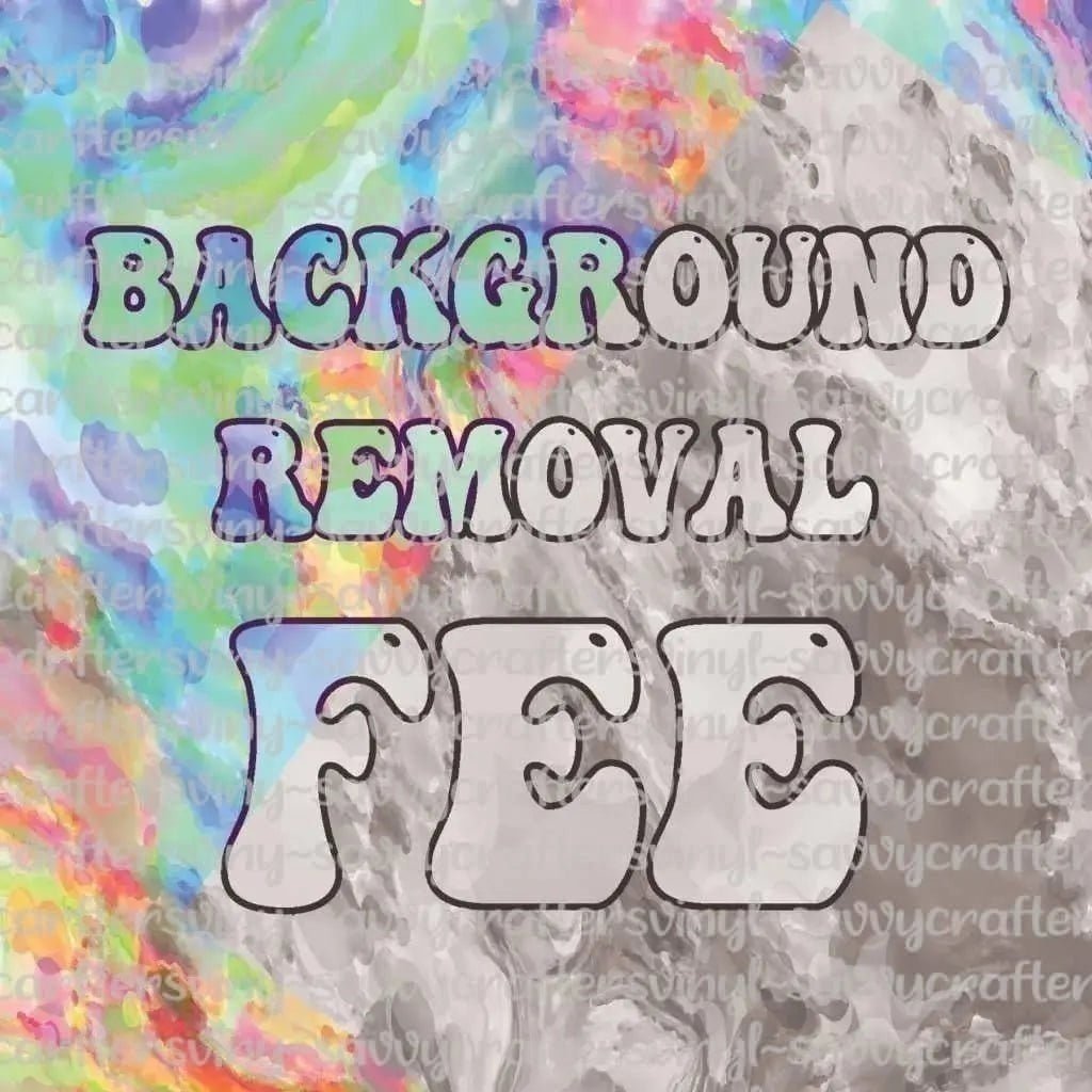 Background Removal Fee - Savvy Crafters Vinyl & Gifts