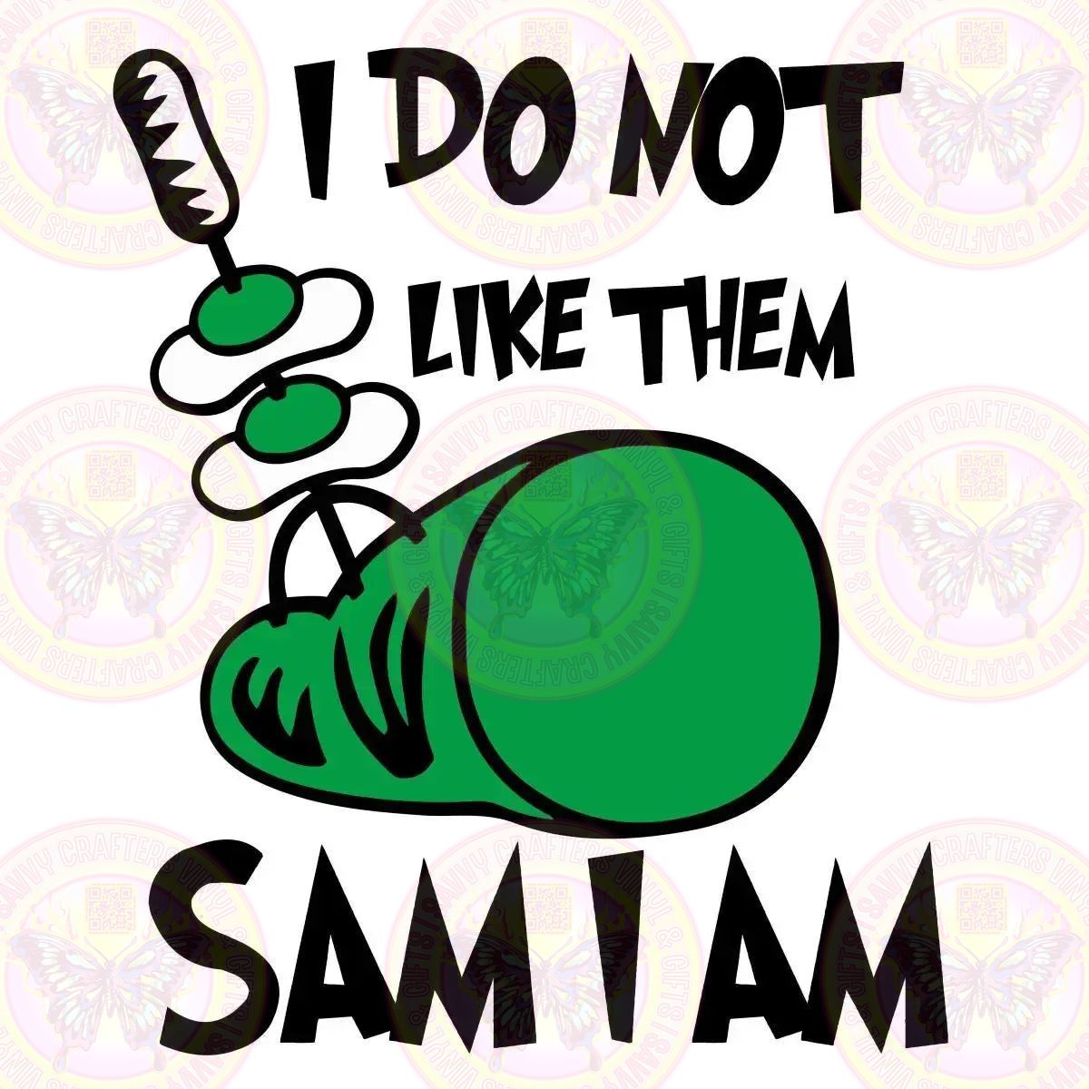 I Don't Like Them Sam I Am - Savvy Crafters Vinyl & Gifts