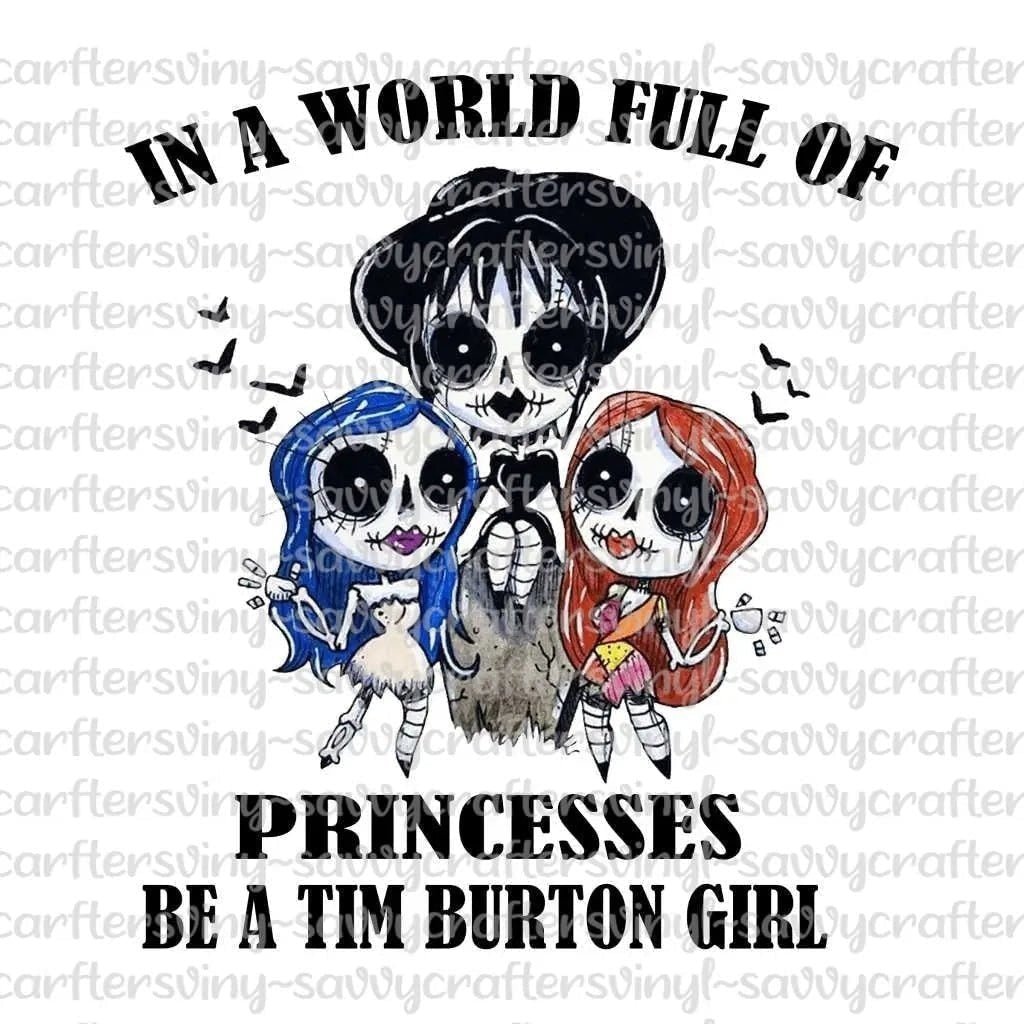 In A World Full of Princesses Be A Tim Burton Girl – Savvy Crafters Vinyl &  Gifts