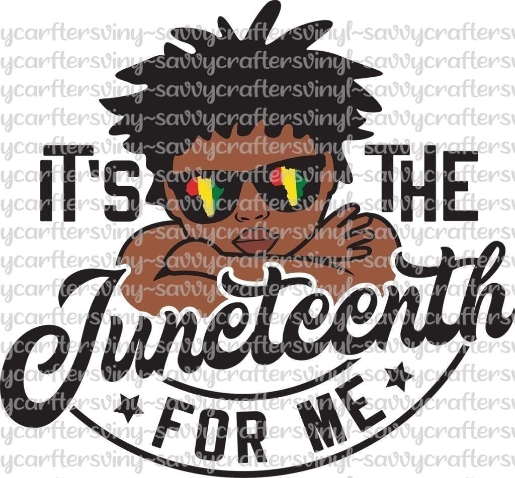 It's The Juneteenth for me boy - Savvy Crafters Vinyl & Gifts