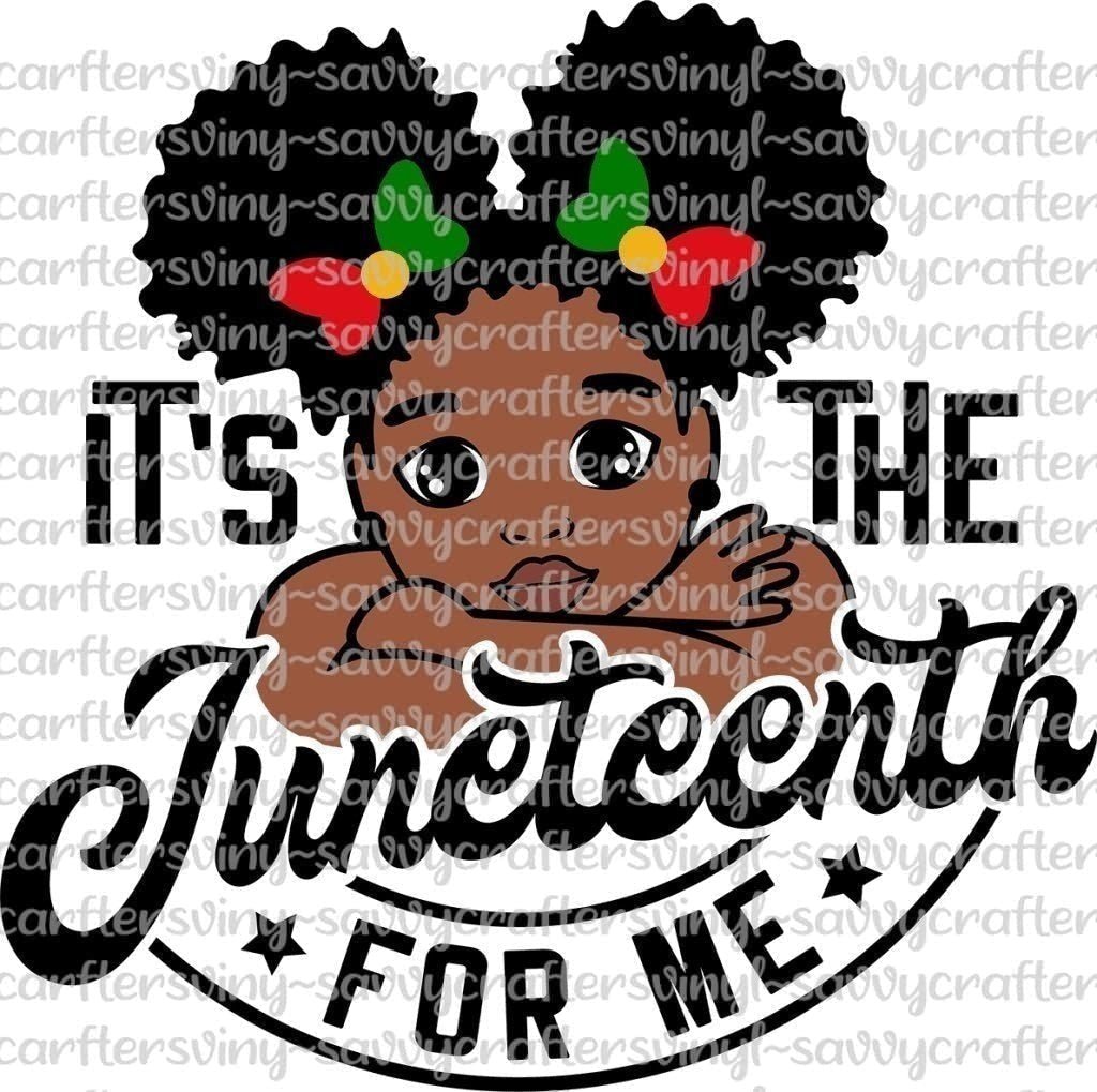 It's The Juneteenth for me girl - Savvy Crafters Vinyl & Gifts