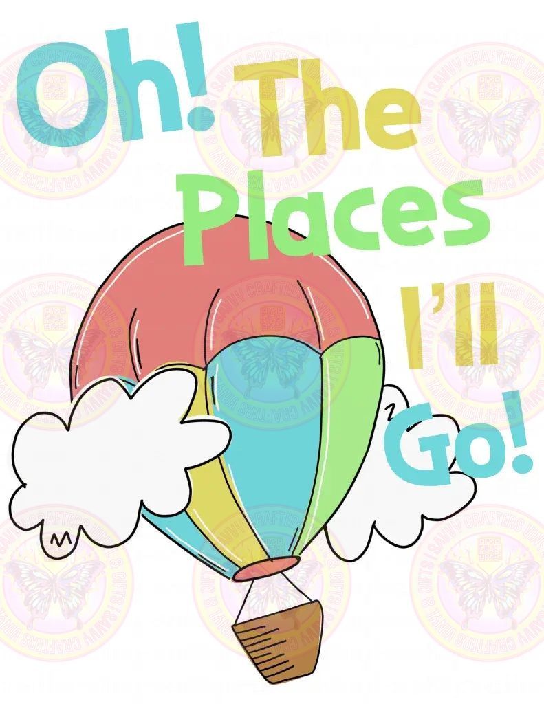 Oh The Places We Will Go Seuss Inspired - Savvy Crafters Vinyl & Gifts