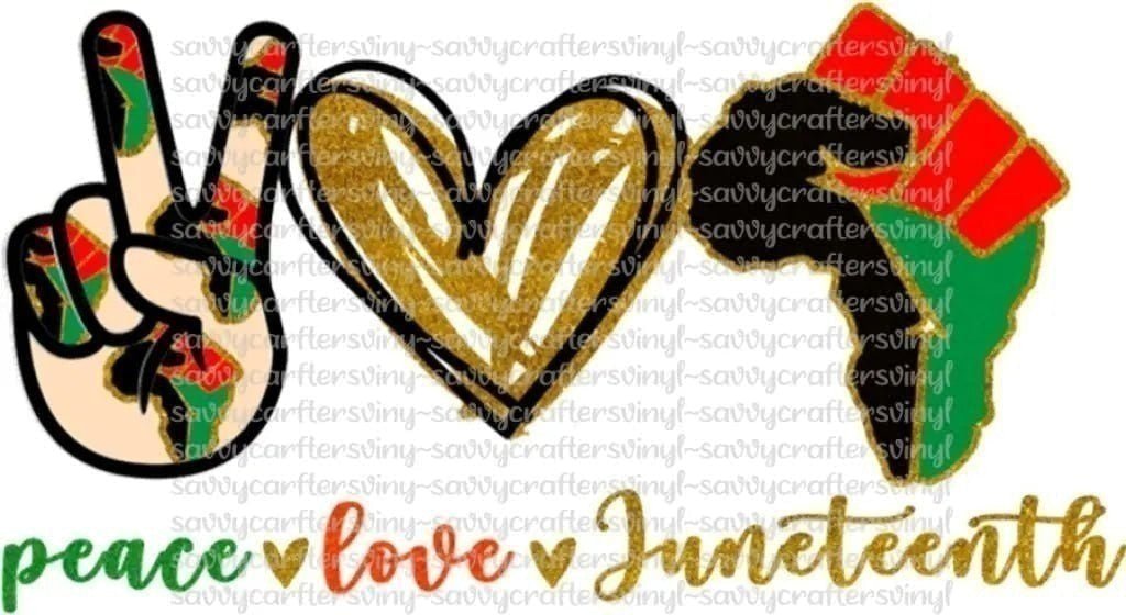 Peace Love Juneteenth - Savvy Crafters Vinyl & Gifts