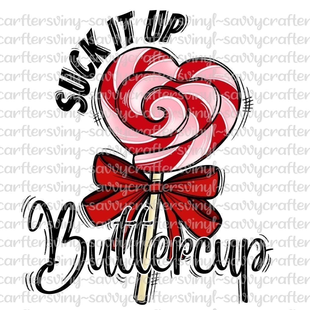 Suck it up buttercup - Sassy PNG File for Sublimation