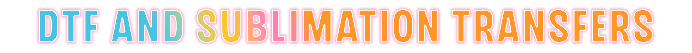 DTF TRANSFERS AND SUBLIMATION PRINTS