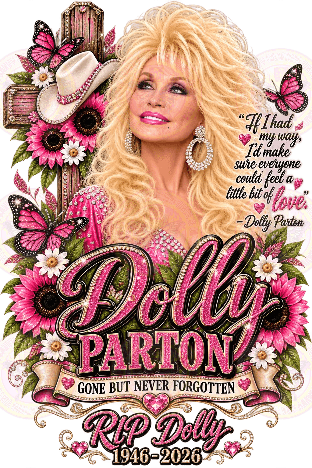 A memorial-style graphic featuring Dolly Parton with a large pink glitter 'Dolly Parton' text, flowers, butterflies, a cross, a cowboy hat, and the quote, 'If I had my way, I'd make sure everyone could feel a little bit of love.' -Dolly Parton.