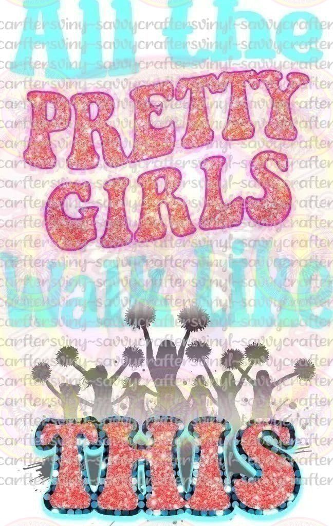 All the pretty girls walk like this cheer - Savvy Crafters Vinyl & Gifts