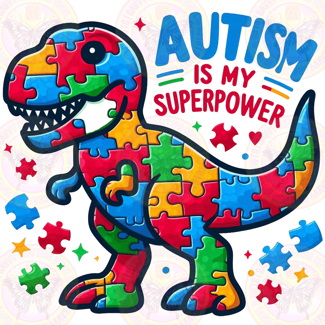 Autism Is My Superpower Dinosaur Ready to Press - Savvy Crafters Vinyl & Gifts