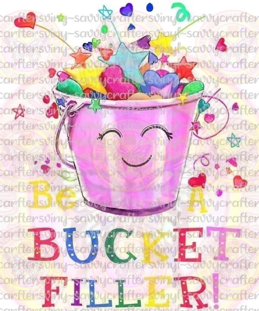 Be A Bucket Filler - Savvy Crafters Vinyl & Gifts