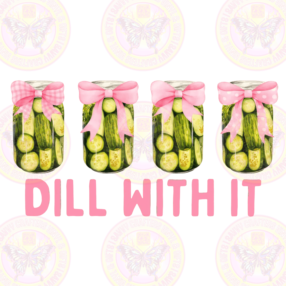 Dill With It - Savvy Crafters Vinyl & Gifts