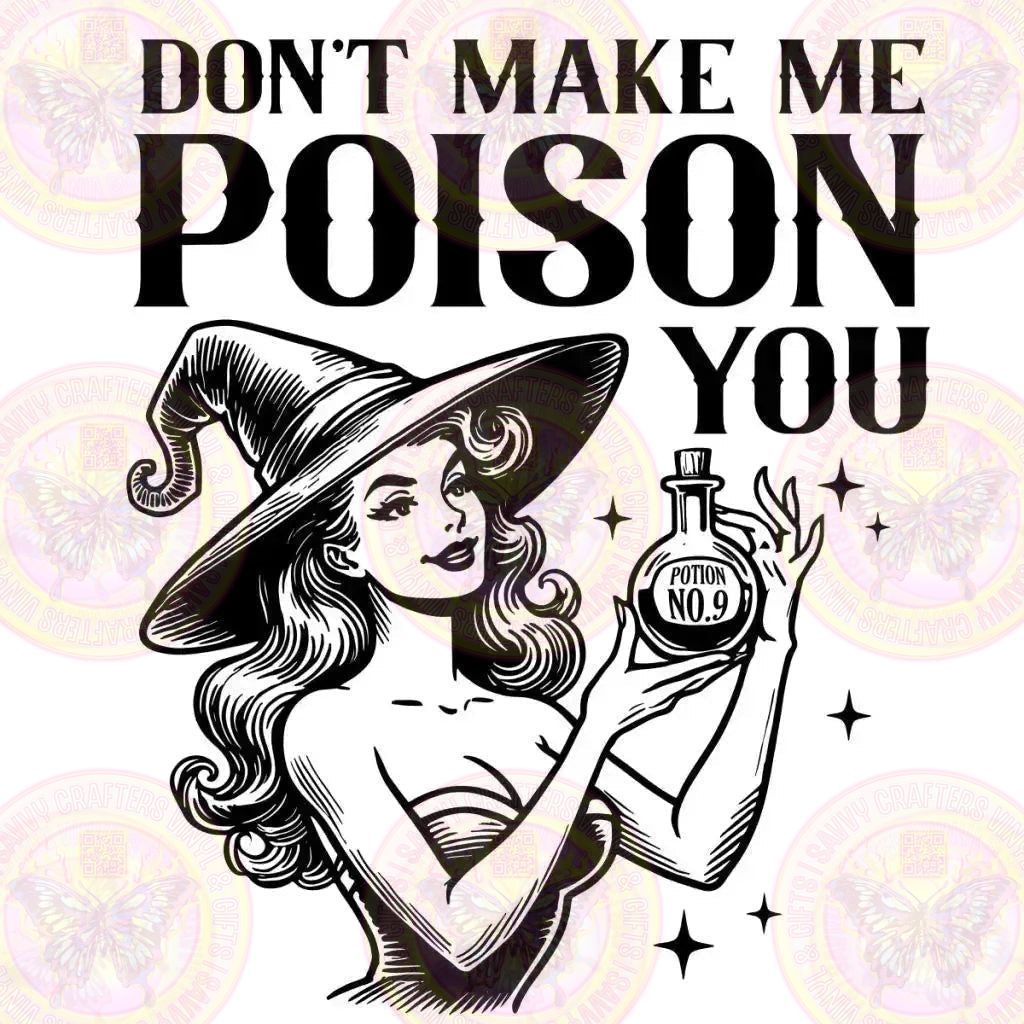 Don't Make Me Poison You Witch Funny - Savvy Crafters Vinyl & Gifts