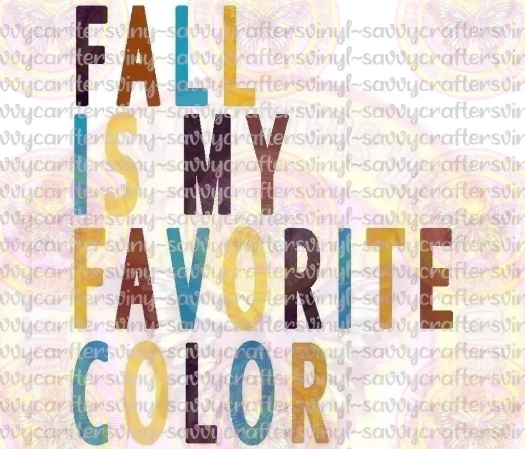 Fall Is My Favorite Color - Savvy Crafters Vinyl & Gifts