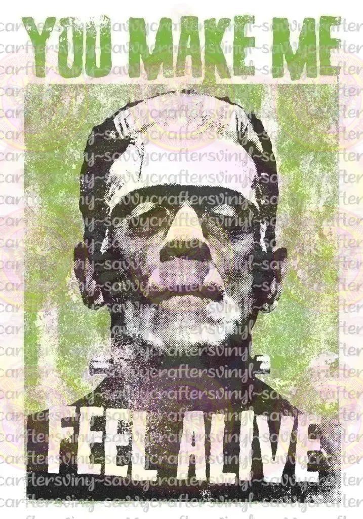 Frankenstein You make Me Feel Alive - Savvy Crafters Vinyl & Gifts