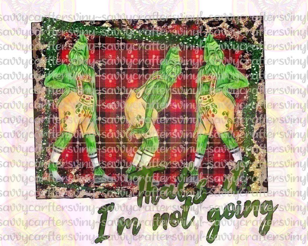 Grinch I'm Not Going - Savvy Crafters Vinyl & Gifts