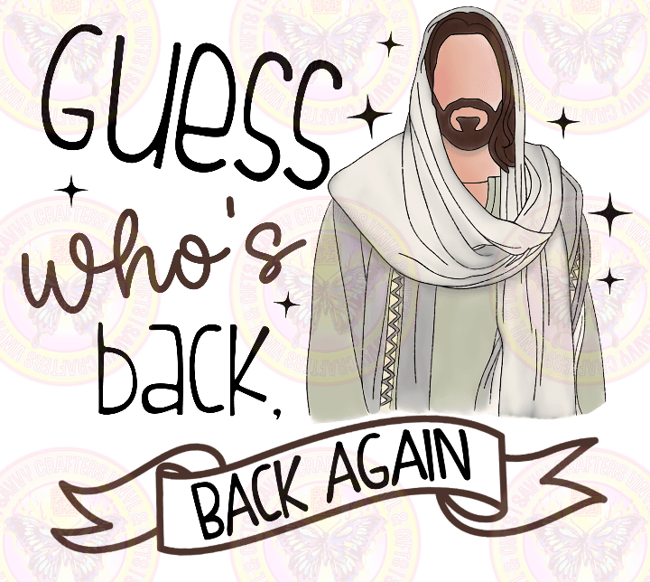 Guess Who's back Jesus Easter - Savvy Crafters Vinyl & Gifts