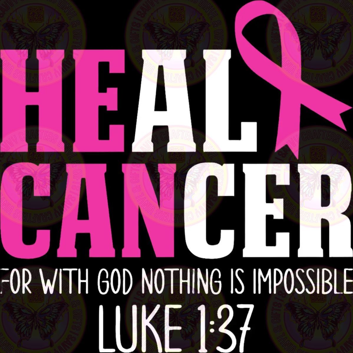 Heal Cancer Luke 1:37 - Savvy Crafters Vinyl & Gifts
