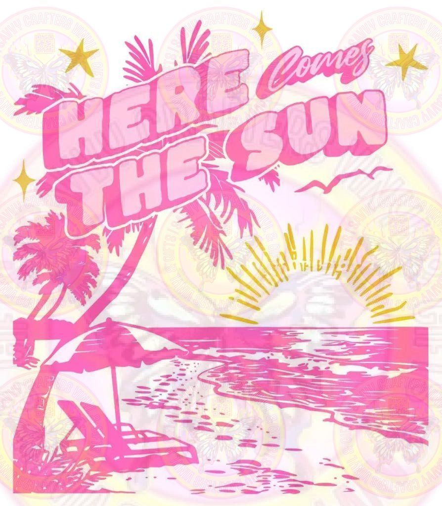 Here comes the sun Full Color Transfer - Savvy Crafters Vinyl & Gifts